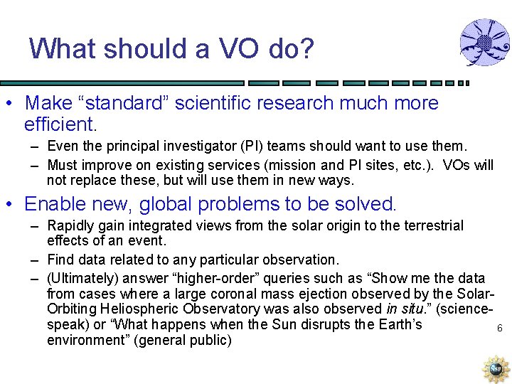 What should a VO do? • Make “standard” scientific research much more efficient. –