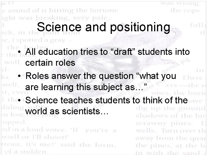 Science and positioning • All education tries to “draft” students into certain roles •