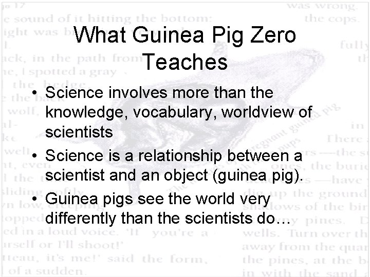 What Guinea Pig Zero Teaches • Science involves more than the knowledge, vocabulary, worldview