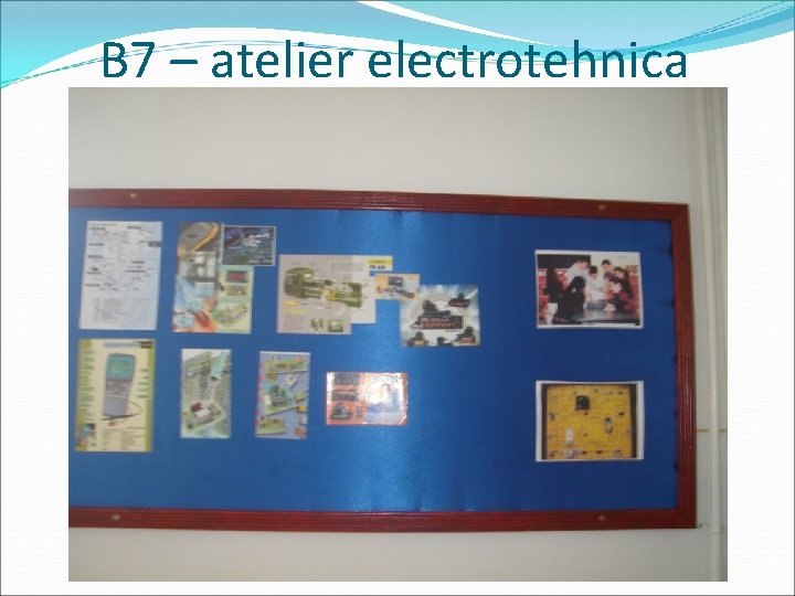 B 7 – atelier electrotehnica 