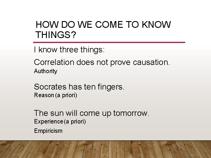 HOW DO WE COME TO KNOW THINGS? I know three things: Correlation does not