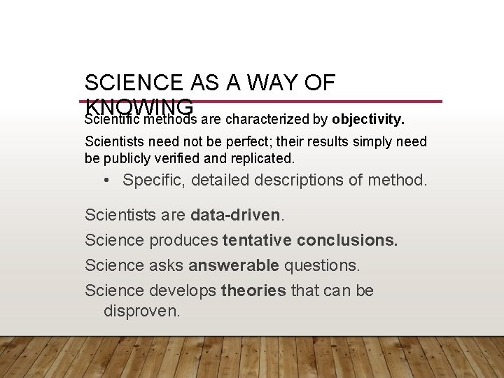 SCIENCE AS A WAY OF KNOWING Scientific methods are characterized by objectivity. Scientists need