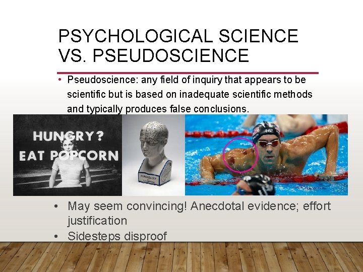 PSYCHOLOGICAL SCIENCE VS. PSEUDOSCIENCE • Pseudoscience: any field of inquiry that appears to be