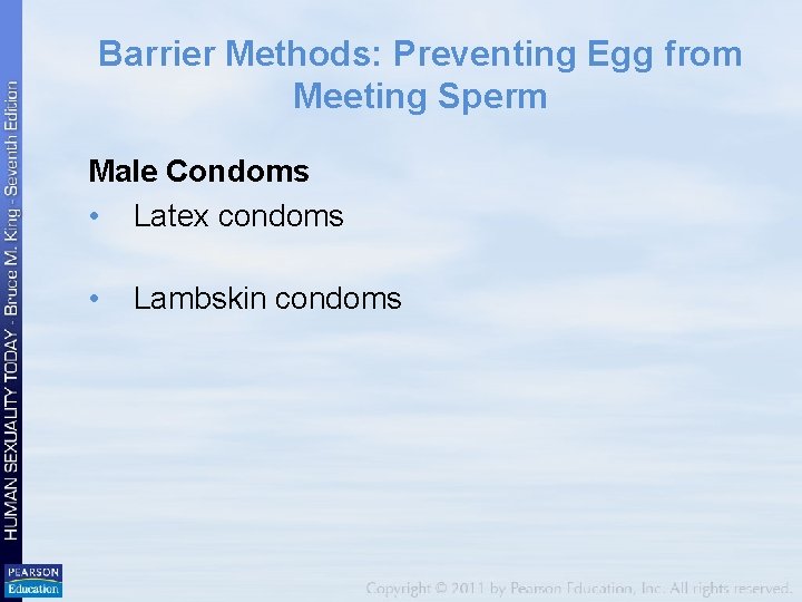 Barrier Methods: Preventing Egg from Meeting Sperm Male Condoms • Latex condoms • Lambskin