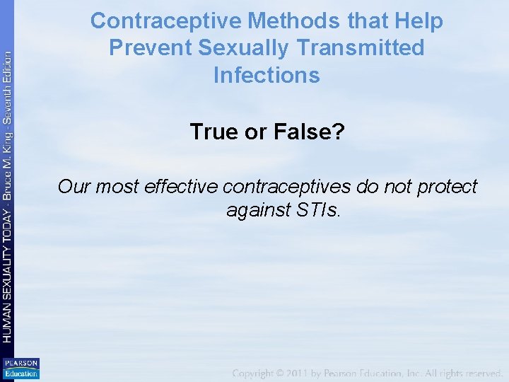 Contraceptive Methods that Help Prevent Sexually Transmitted Infections True or False? Our most effective