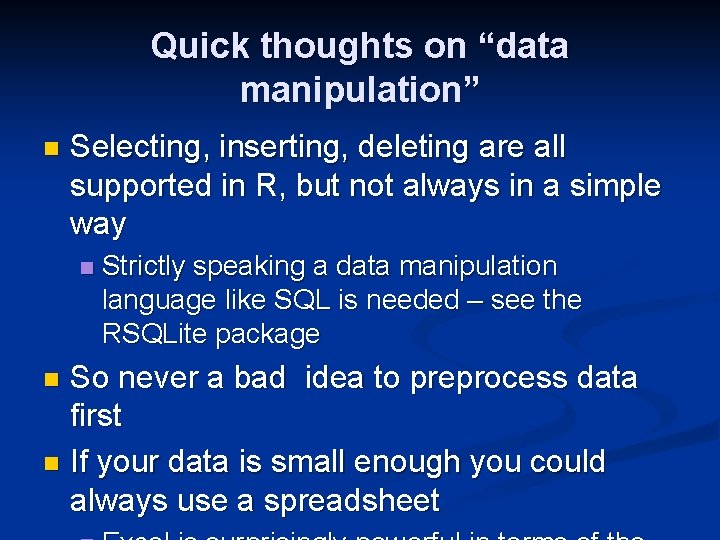 Quick thoughts on “data manipulation” n Selecting, inserting, deleting are all supported in R,