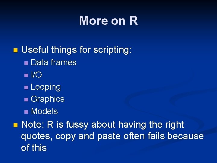 More on R n Useful things for scripting: Data frames n I/O n Looping