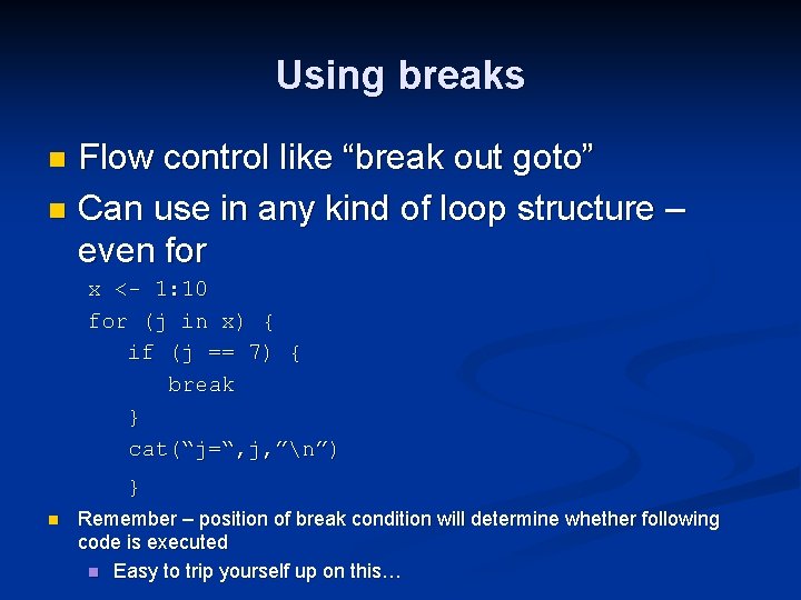 Using breaks Flow control like “break out goto” n Can use in any kind