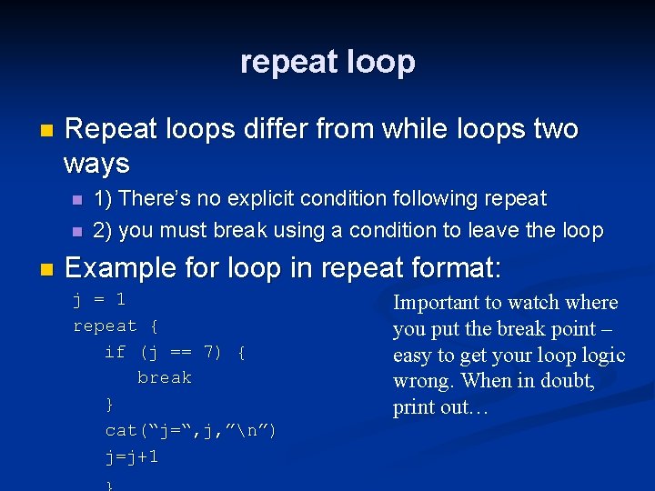 repeat loop n Repeat loops differ from while loops two ways n n n