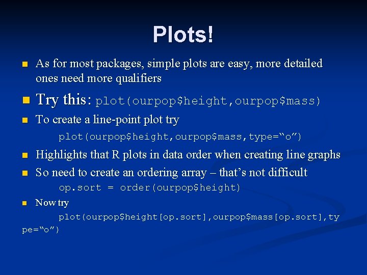 Plots! n As for most packages, simple plots are easy, more detailed ones need