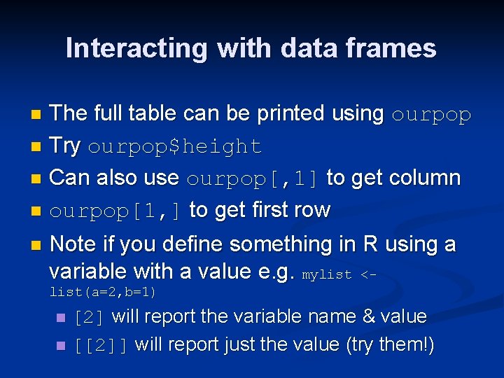 Interacting with data frames The full table can be printed using ourpop n Try