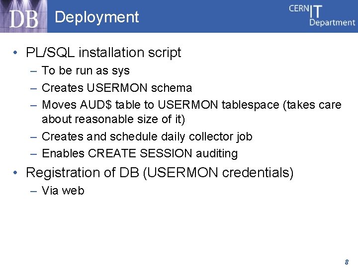 Deployment • PL/SQL installation script – To be run as sys – Creates USERMON