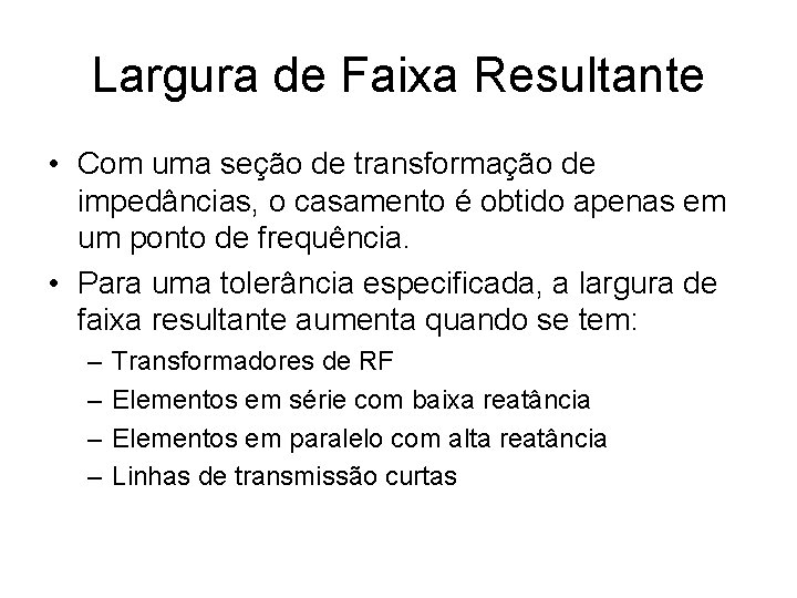 Largura de Faixa Resultante • Com uma seção de transformação de impedâncias, o casamento