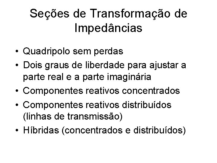 Seções de Transformação de Impedâncias • Quadripolo sem perdas • Dois graus de liberdade