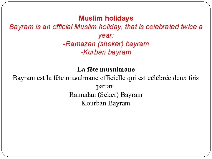 Muslim holidays Bayram is an official Muslim holiday, that is celebrated twice a year: