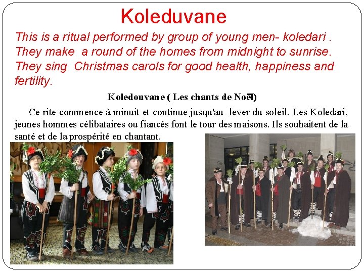 Koleduvane This is a ritual performed by group of young men- koledari. They make