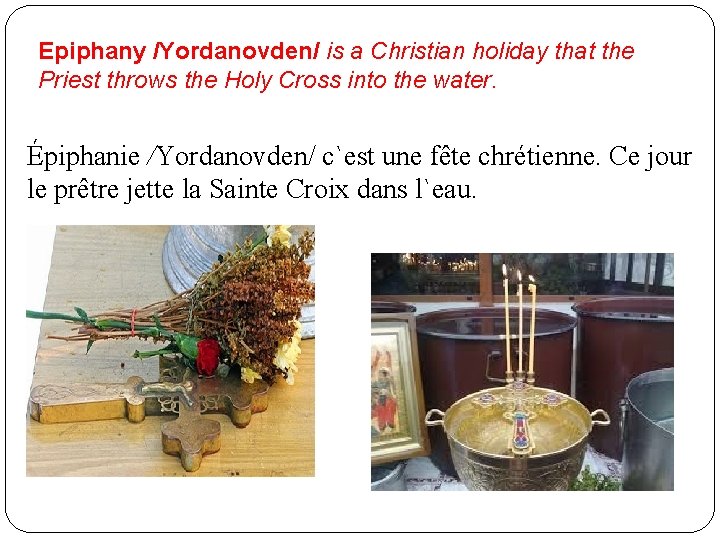 Epiphany /Yordanovden/ is a Christian holiday that the Priest throws the Holy Cross into