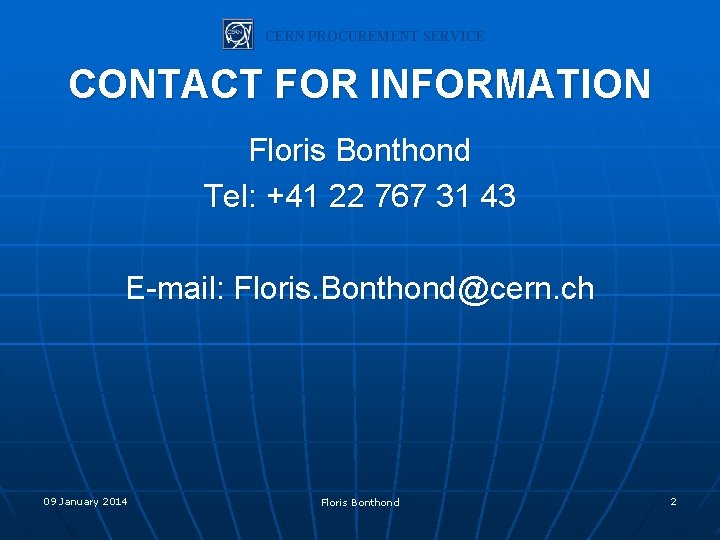 CERN PROCUREMENT SERVICE CONTACT FOR INFORMATION Floris Bonthond Tel: +41 22 767 31 43