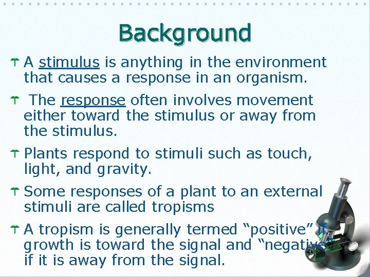 Background A stimulus is anything in the environment that causes a response in an