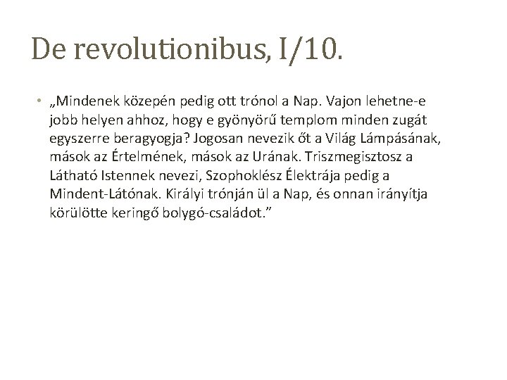 De revolutionibus, I/10. • „Mindenek közepén pedig ott trónol a Nap. Vajon lehetne-e jobb