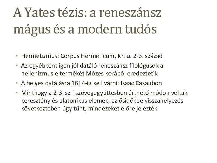 A Yates tézis: a reneszánsz mágus és a modern tudós • Hermetizmus: Corpus Hermeticum,