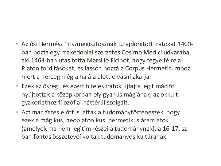  • Az ősi Hermész Triszmegisztosznak tulajdonított iratokat 1460 ban hozta egy makedóniai szerzetes
