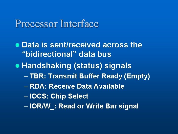 Processor Interface l Data is sent/received across the “bidirectional” data bus l Handshaking (status)