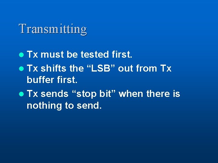 Transmitting l Tx must be tested first. l Tx shifts the “LSB” out from