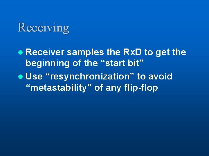 Receiving l Receiver samples the Rx. D to get the beginning of the “start