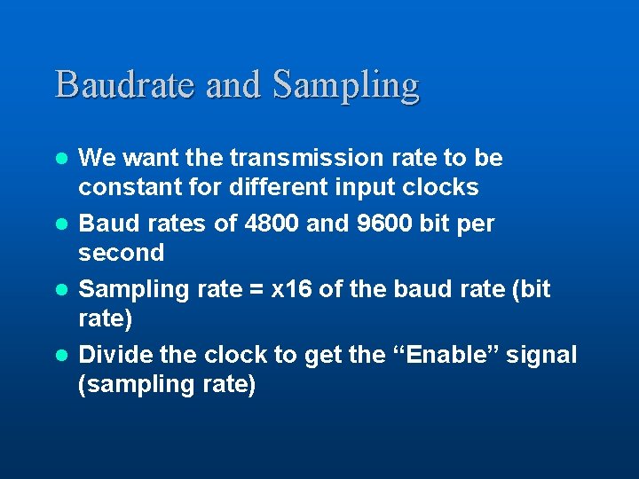 Baudrate and Sampling We want the transmission rate to be constant for different input