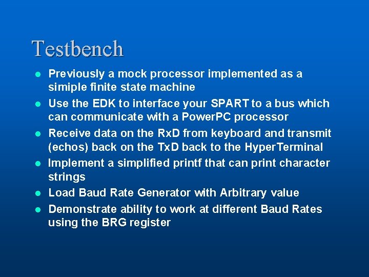 Testbench l l l Previously a mock processor implemented as a simiple finite state