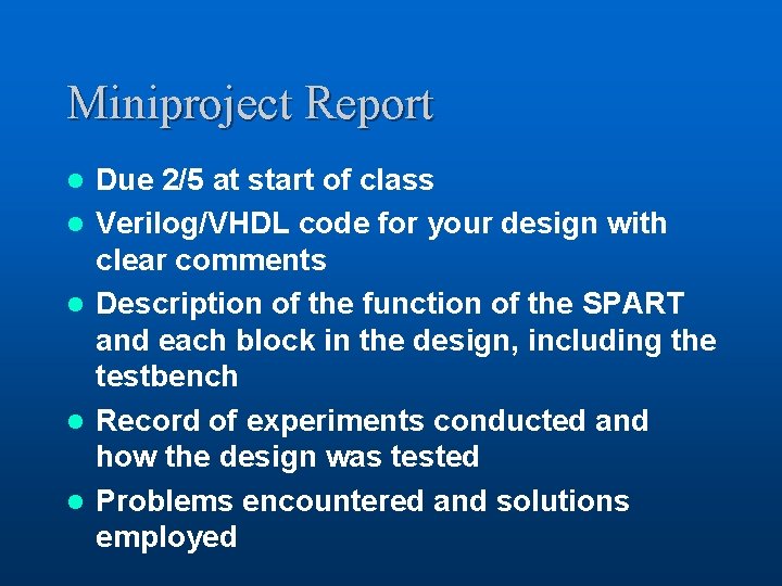 Miniproject Report l l l Due 2/5 at start of class Verilog/VHDL code for