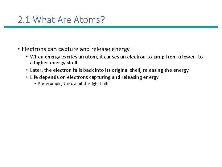 2. 1 What Are Atoms? • Electrons can capture and release energy • When