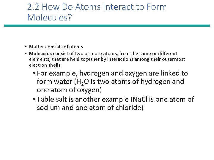 2. 2 How Do Atoms Interact to Form Molecules? • Matter consists of atoms