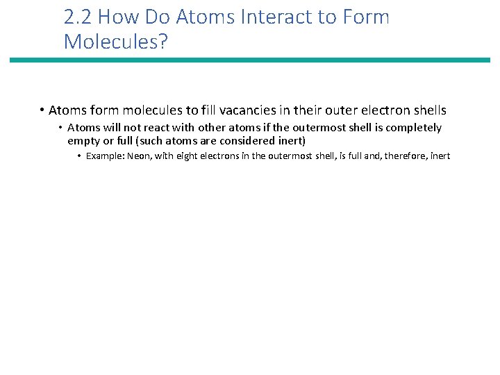 2. 2 How Do Atoms Interact to Form Molecules? • Atoms form molecules to