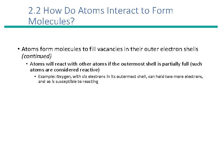 2. 2 How Do Atoms Interact to Form Molecules? • Atoms form molecules to