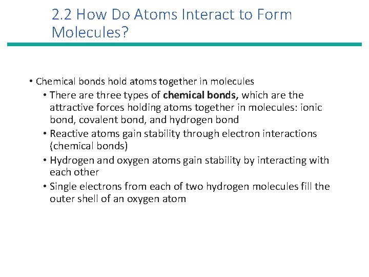 2. 2 How Do Atoms Interact to Form Molecules? • Chemical bonds hold atoms