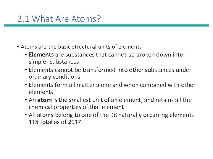 2. 1 What Are Atoms? • Atoms are the basic structural units of elements
