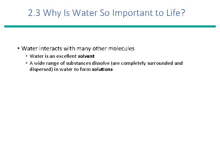 2. 3 Why Is Water So Important to Life? • Water interacts with many