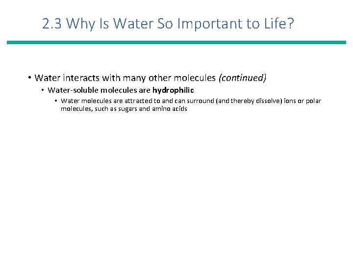 2. 3 Why Is Water So Important to Life? • Water interacts with many