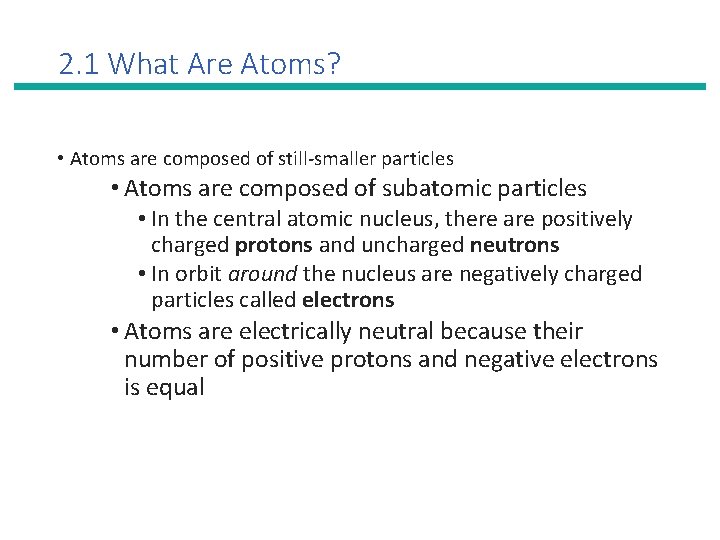 2. 1 What Are Atoms? • Atoms are composed of still-smaller particles • Atoms