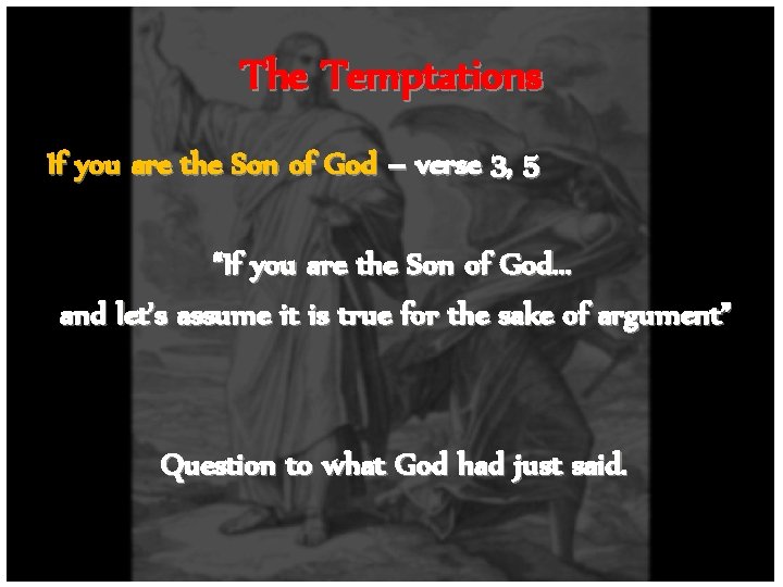 The Temptations If you are the Son of God – verse 3, 5 “If