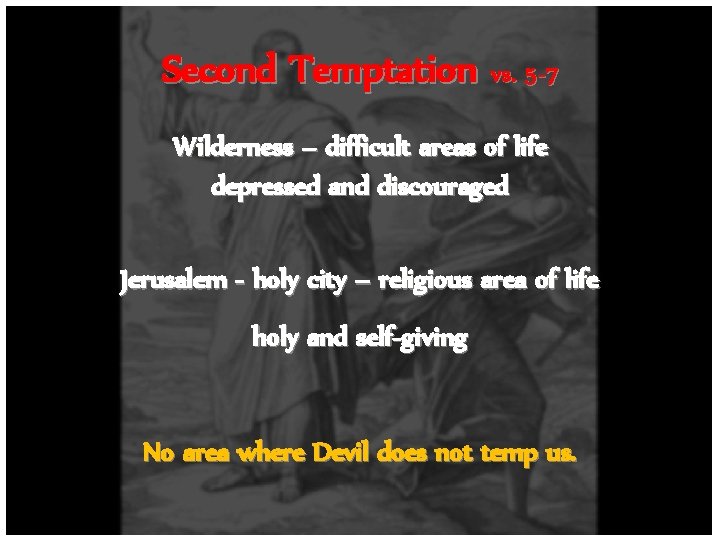 Second Temptation vs. 5 -7 Wilderness – difficult areas of life depressed and discouraged