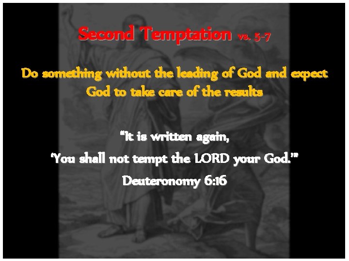 Second Temptation vs. 5 -7 Do something without the leading of God and expect