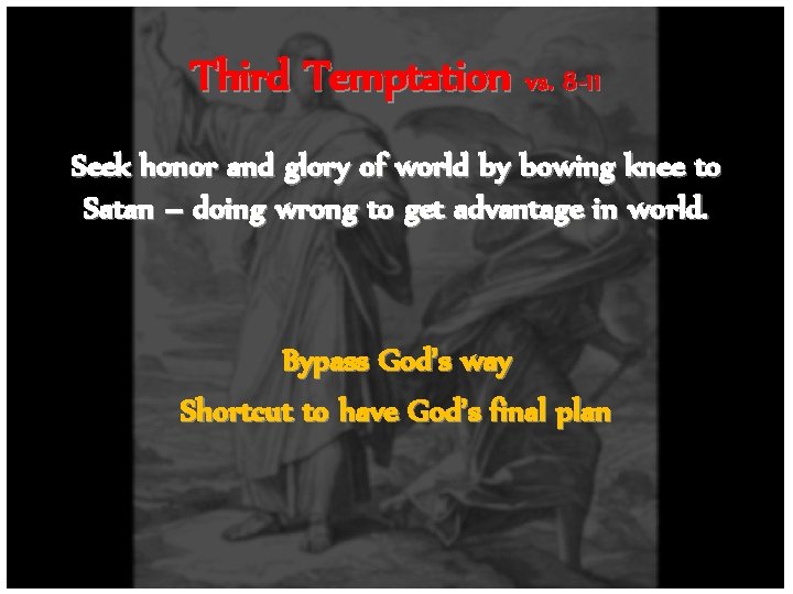 Third Temptation vs. 8 -11 Seek honor and glory of world by bowing knee