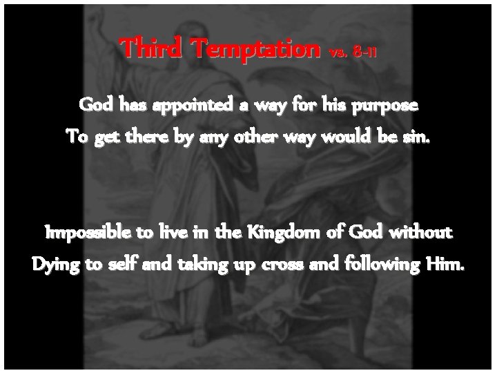 Third Temptation vs. 8 -11 God has appointed a way for his purpose To