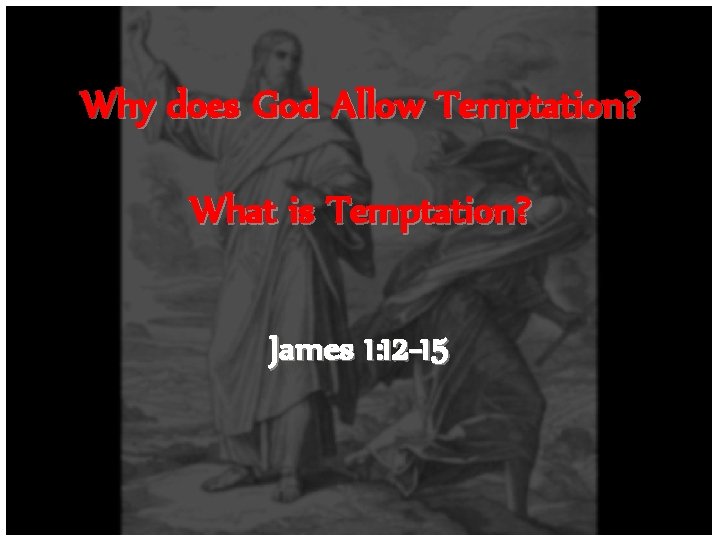 Why does God Allow Temptation? What is Temptation? James 1: 12 -15 