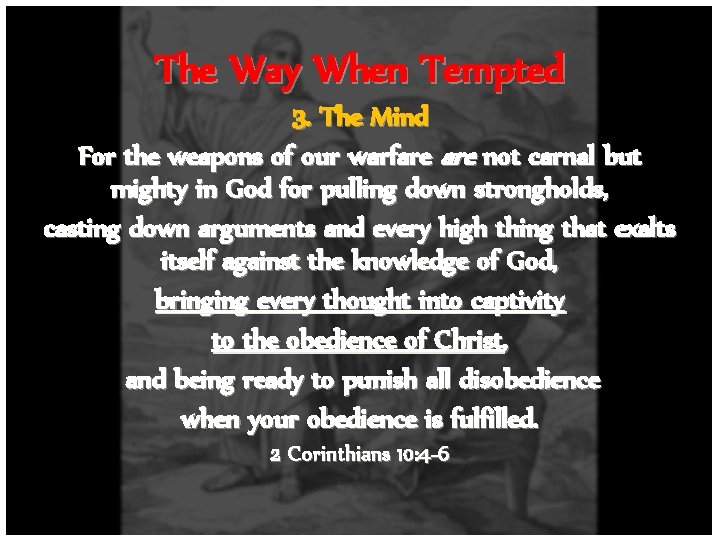 The Way When Tempted 3. The Mind For the weapons of our warfare not