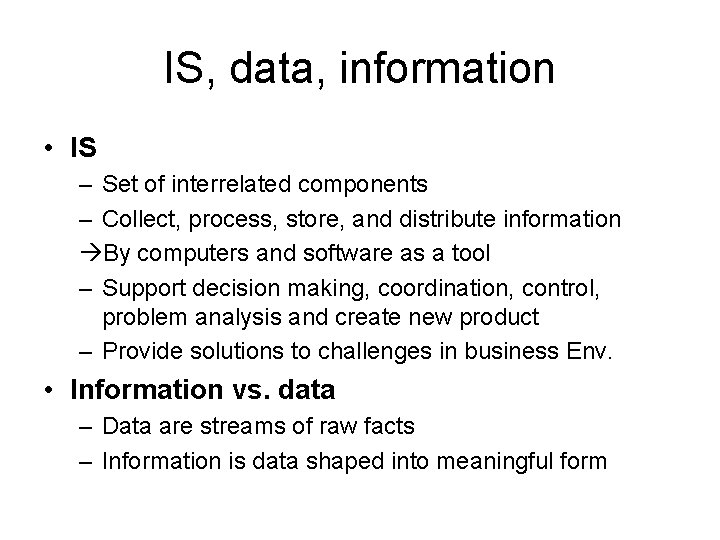 IS, data, information • IS – Set of interrelated components – Collect, process, store,