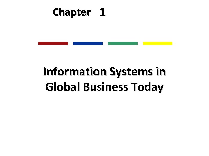 Chapter 1 Information Systems in Global Business Today 